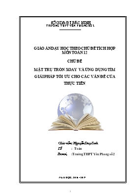Giáo án dạy học theo chủ đề tích hợp môn Toán 12 - Chủ đề Mặt trụ tròn xoay và ứng dụng tìm giải pháp tối ưu cho các vấn đề của thực tiễn